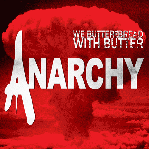 We Butter The Bread With Butter : Anarchy